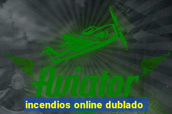 incendios online dublado